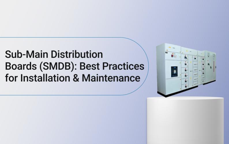 Sub-Main Distribution Boards (SMDB): Best Practices for Installation & Maintenance