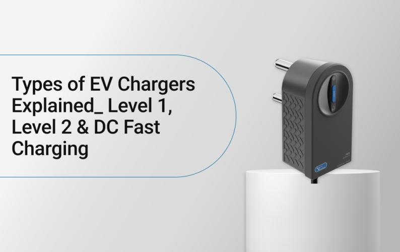 Types of EV Chargers Explained: Level 1, Level 2 & DC Fast Charging 