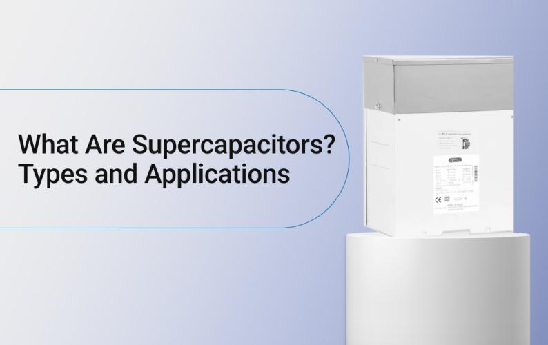 What Are Supercapacitors? Types and Applications 