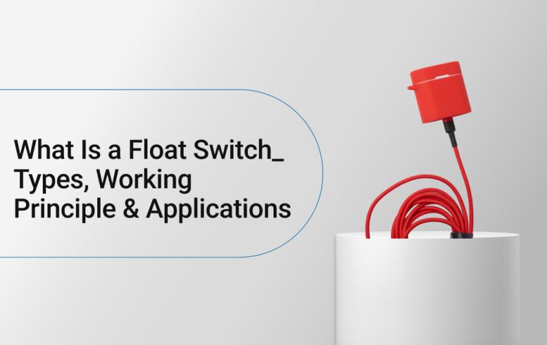 What Is a Float Switch? Types, Working Principle & Applications