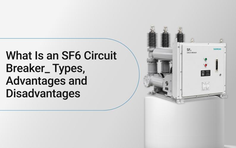 What Is an SF6 Circuit Breaker? Types, Advantages and Disadvantages