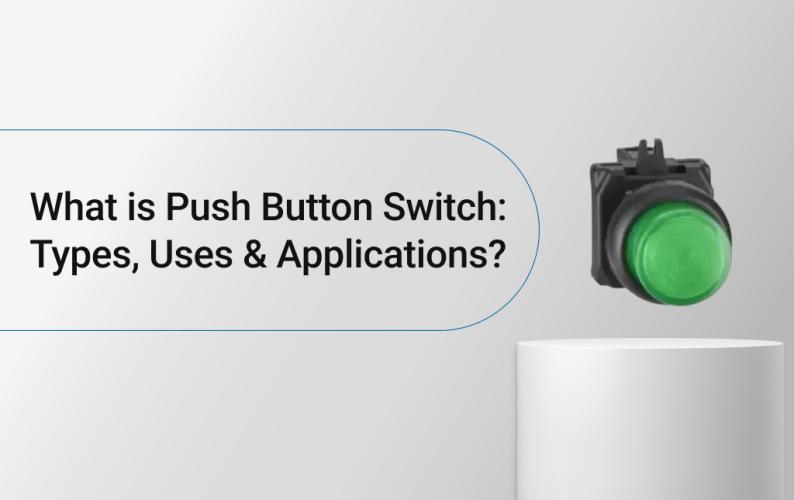 What is Push Button Switch: Types, Uses & Applications?