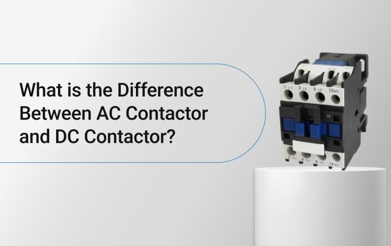 What is the Difference Between AC Contactor and DC Contactor?