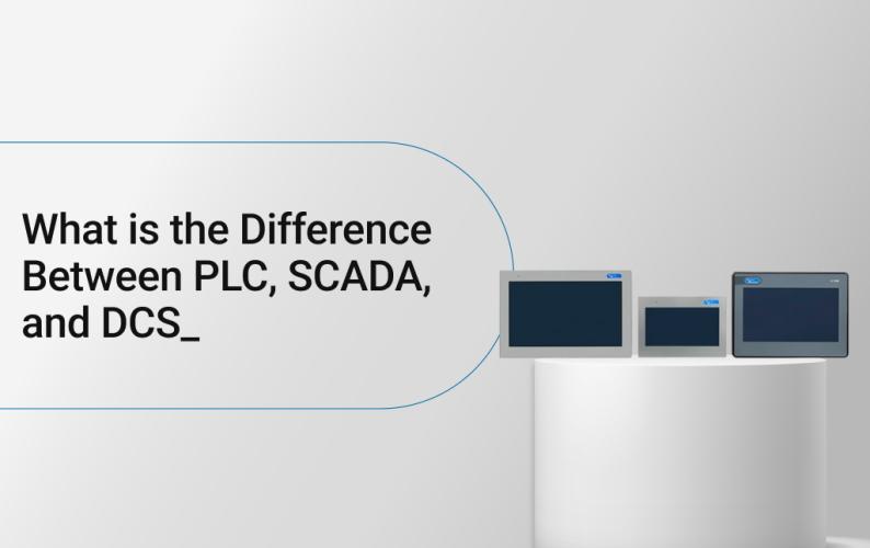 What is the Difference Between PLC, SCADA, and DCS?