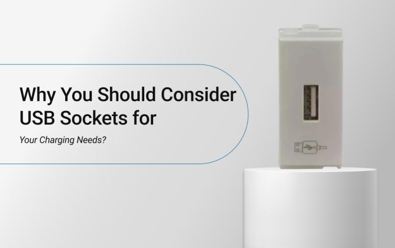 Why You Should Consider USB Sockets for Your Charging Needs?
