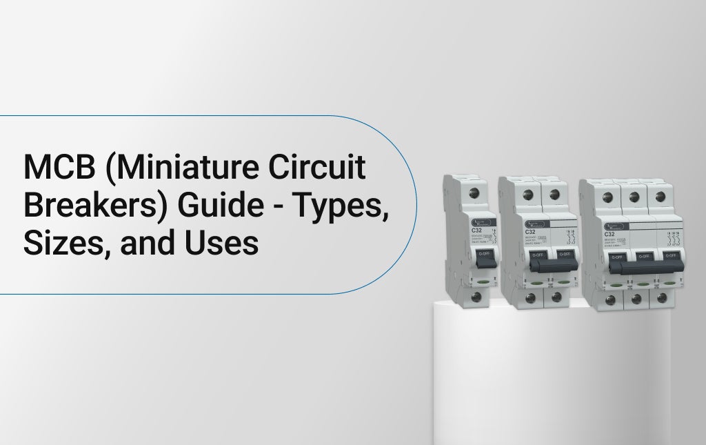 MCB (Miniature Circuit Breakers) Guide - Types, Sizes, and Uses