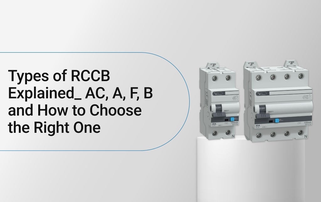 Types of RCCB Explained: AC, A, F, B and How to Choose the Right One