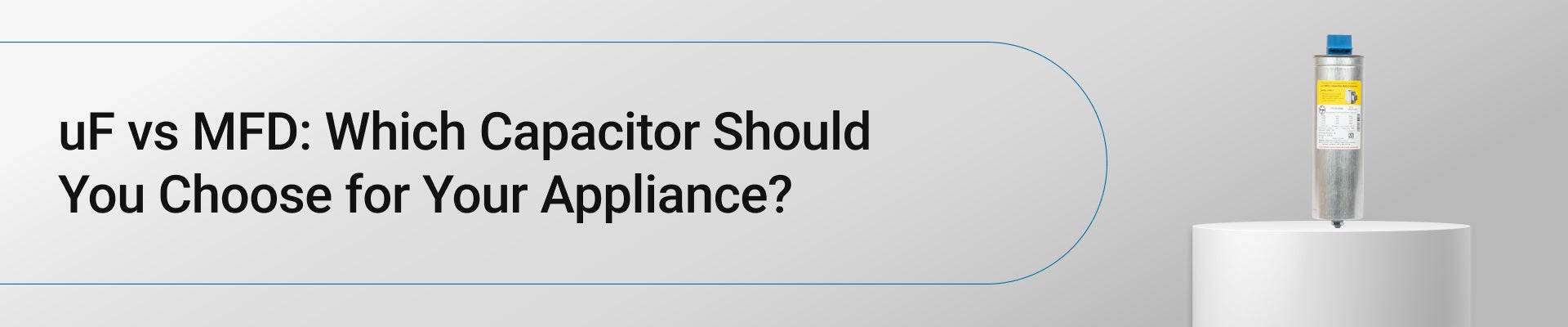 UF vs MFD: Which Capacitor Should You Choose for Your Appliance?