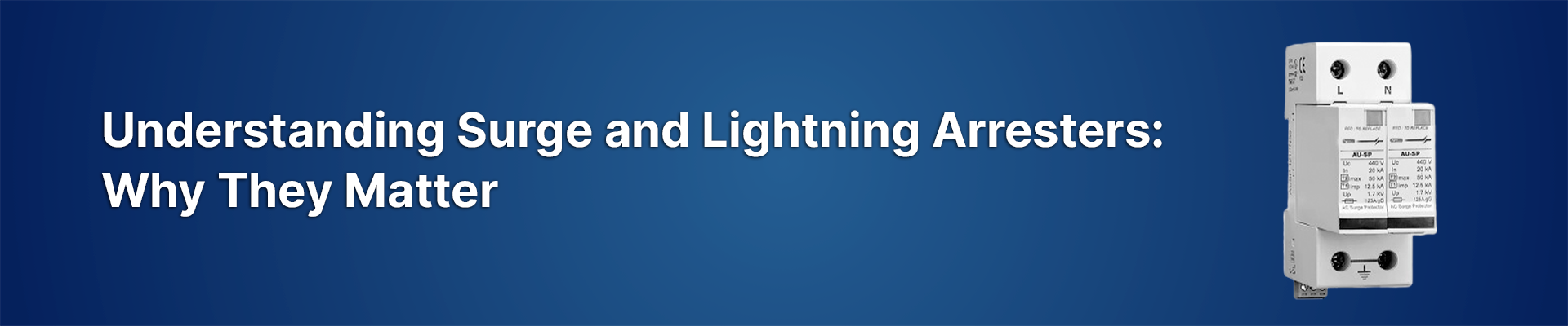 Understanding Surge and Lightning Arresters: Why They Matter