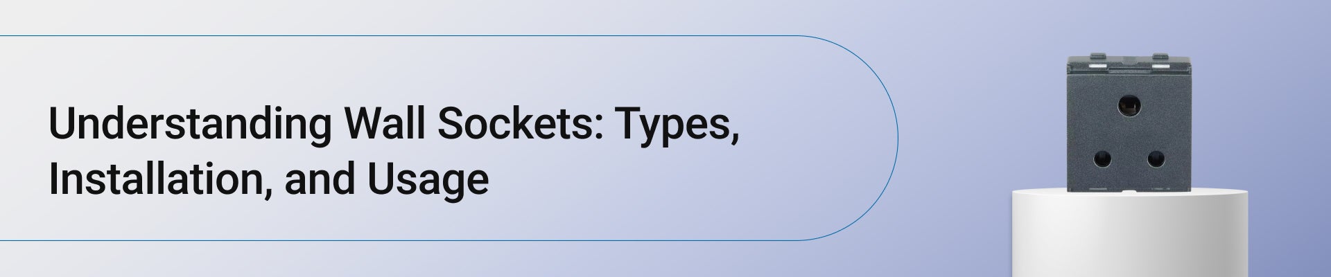 Understanding Wall Sockets: Types, Installation, and Usage