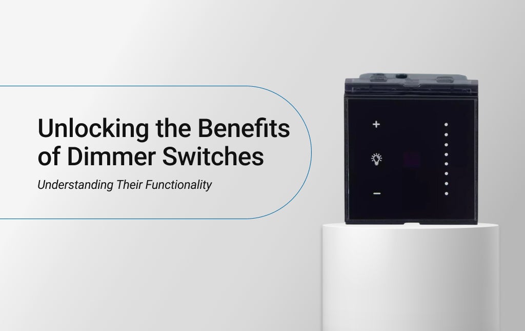Unlocking the Benefits of Dimmer Switches: Understanding Their Functionality
