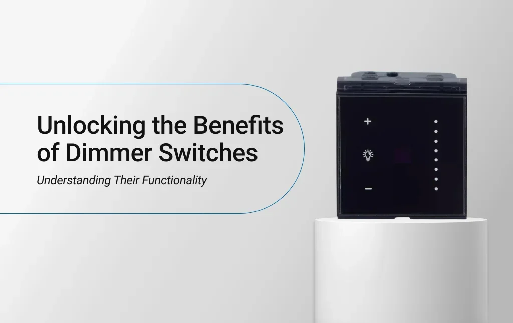Unlocking the Benefits of Dimmer Switches: Understanding Their Functionality