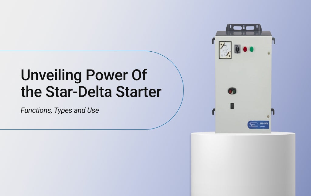 Unveiling Power Of the Star-Delta Starter: Functions, Types and Use