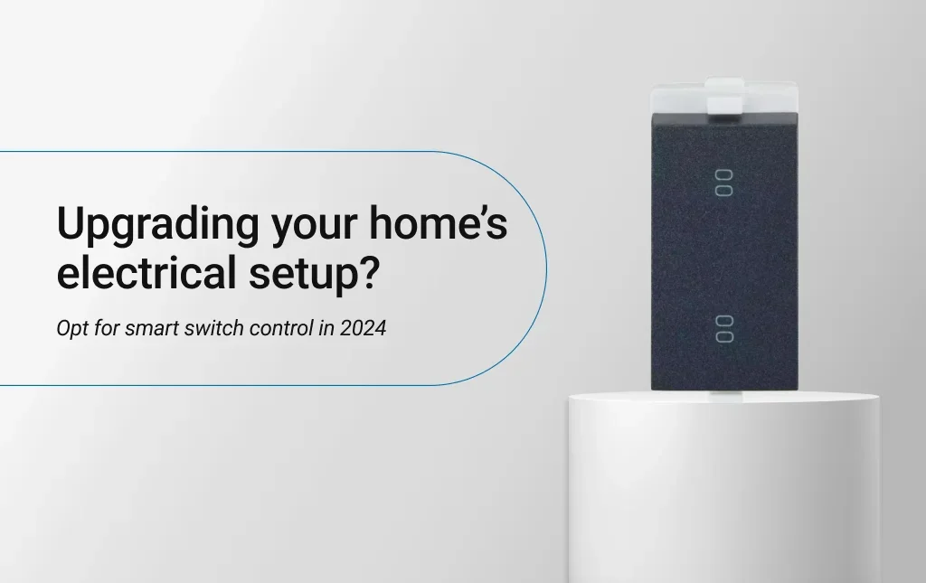 Upgrading your home’s electrical setup? Opt for smart switch control in 2024