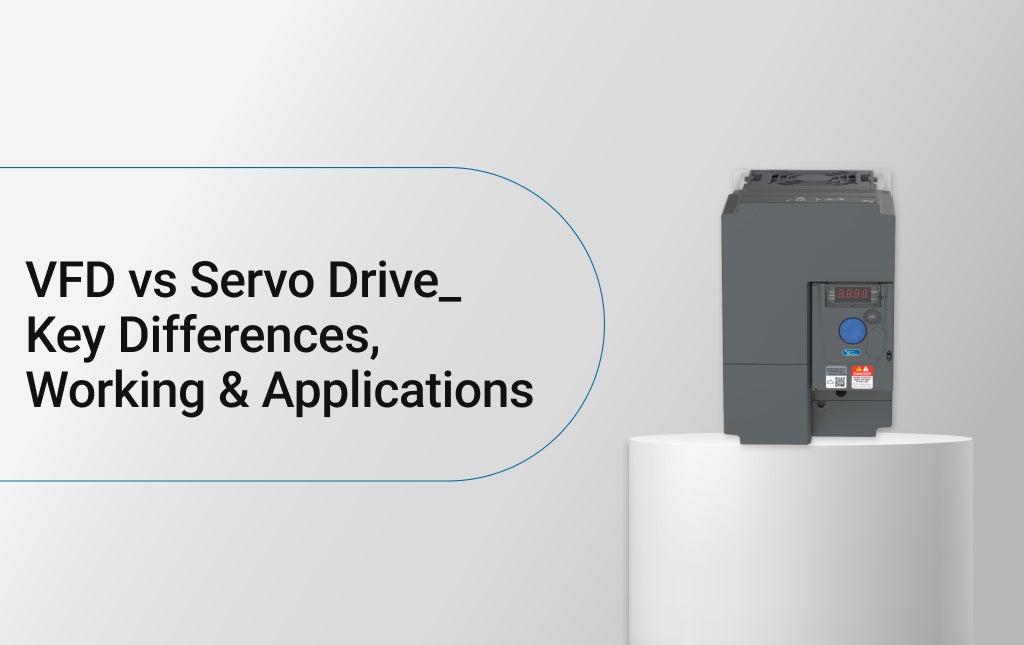 VFD vs Servo Drive: Key Differences, Working & Applications