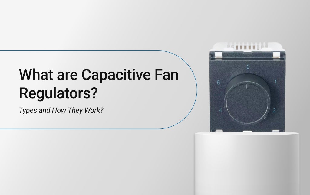 What are Capacitive Fan Regulators? Types and How They Work?