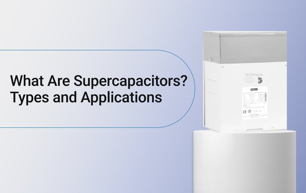 What Are Supercapacitors? Types and Applications 