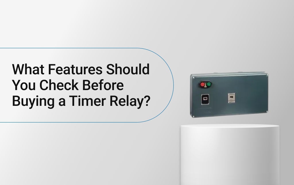 What Features Should You Check Before Buying a Timer Relay?
