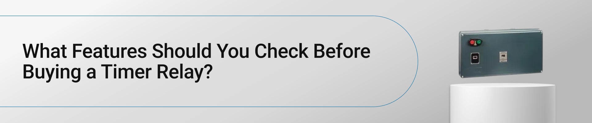 What Features Should You Check Before Buying a Timer Relay? 