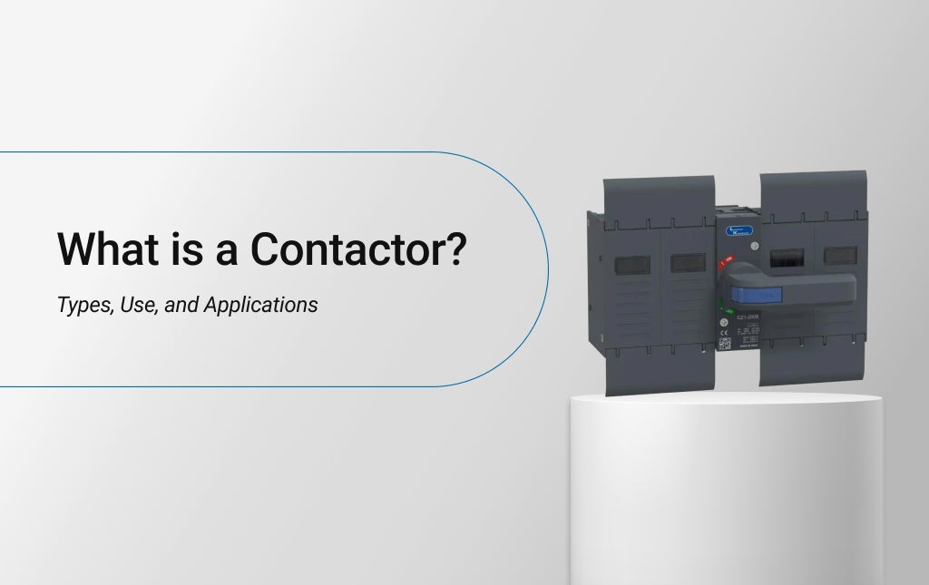 What is a Contactor? Types, Use, and Applications