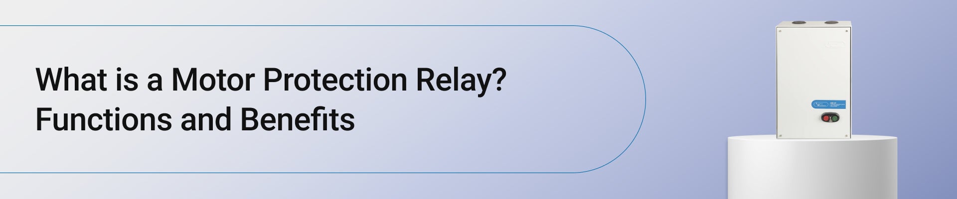 What is a Motor Protection Relay? Functions and Benefits