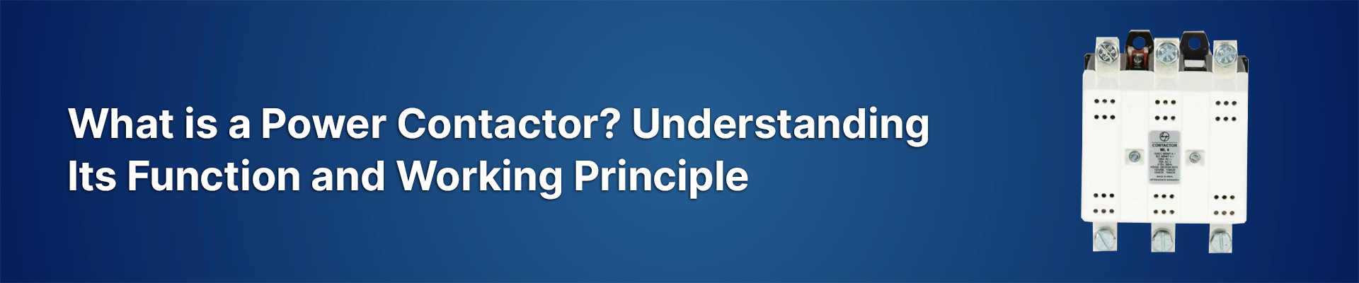 What is a Power Contactor? Understanding Its Function and Working Principle
