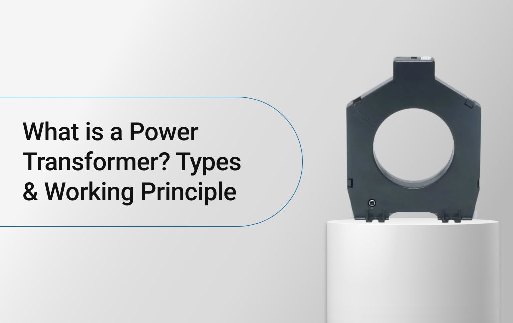 What is a Power Transformer? Types & Working Principle