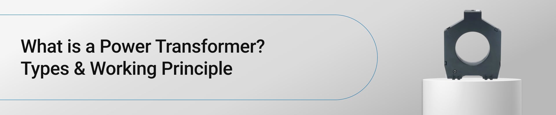 What is a Power Transformer? Types & Working Principle