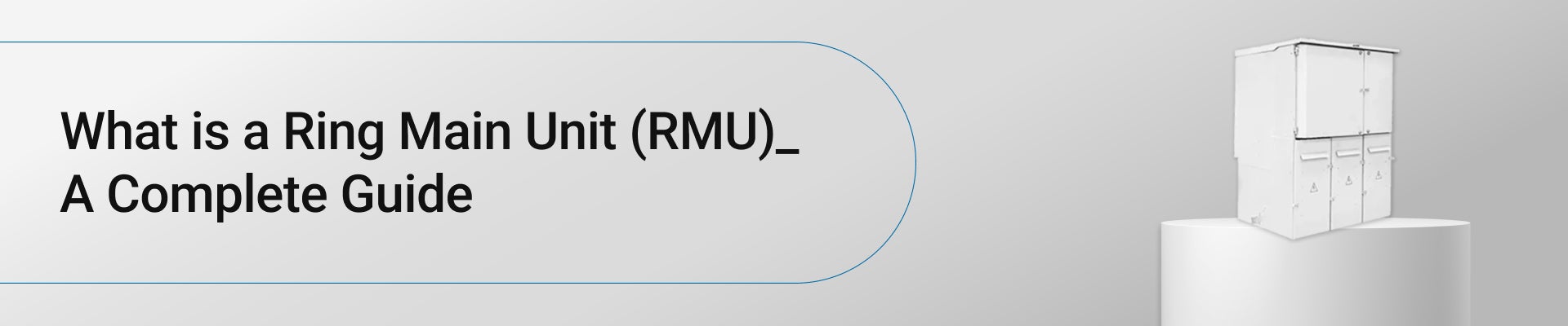 What is a Ring Main Unit (RMU)? A Complete Guide