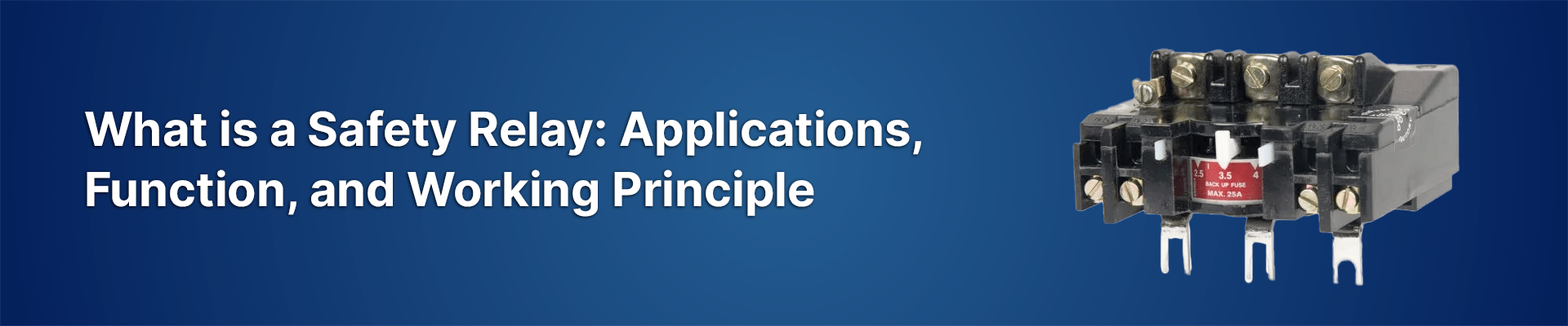 What is a Safety Relay: Applications, Function, and Working Principle