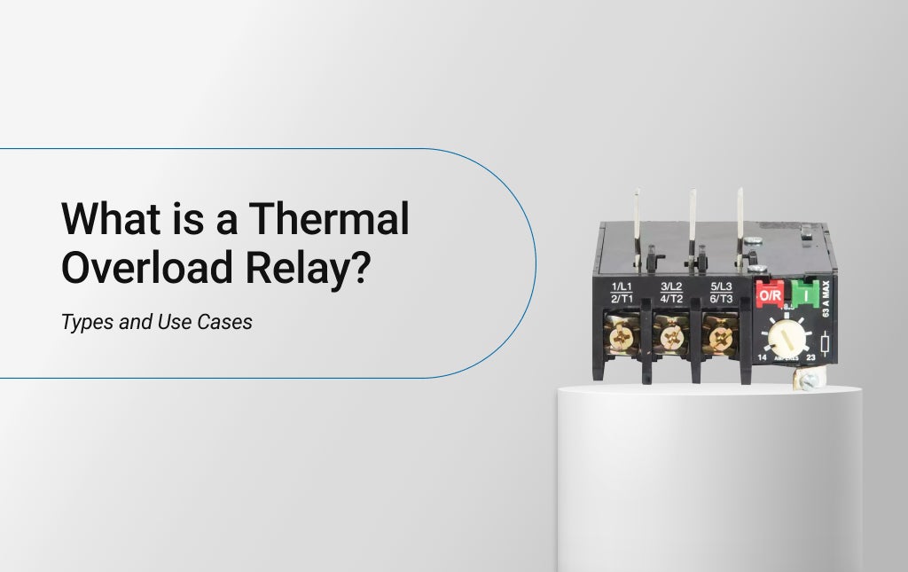 What is a Thermal Overload Relay? Types and Use Cases