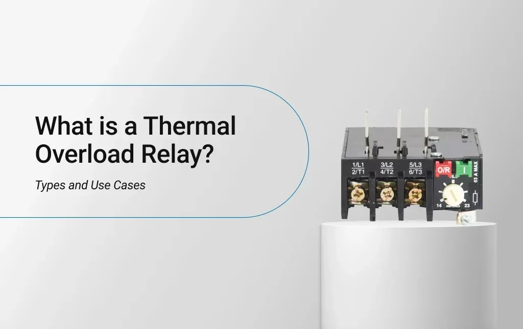 What is a Thermal Overload Relay? Types and Use Cases