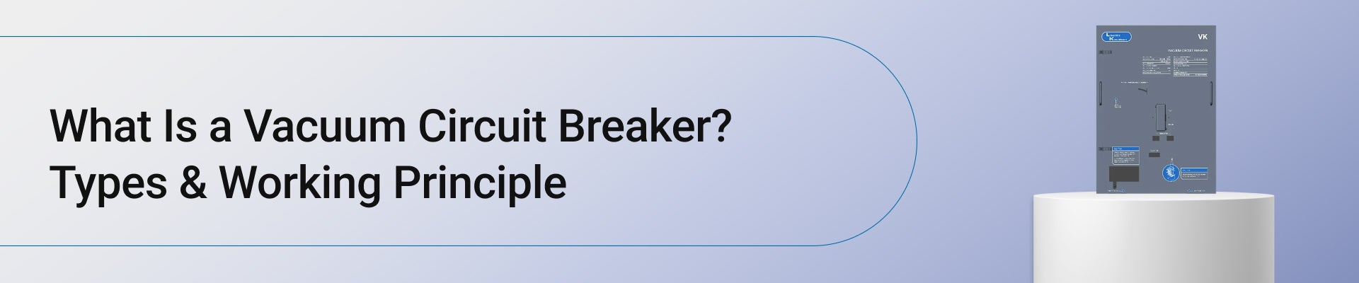 What Is a Vacuum Circuit Breaker? Types & Working Principle