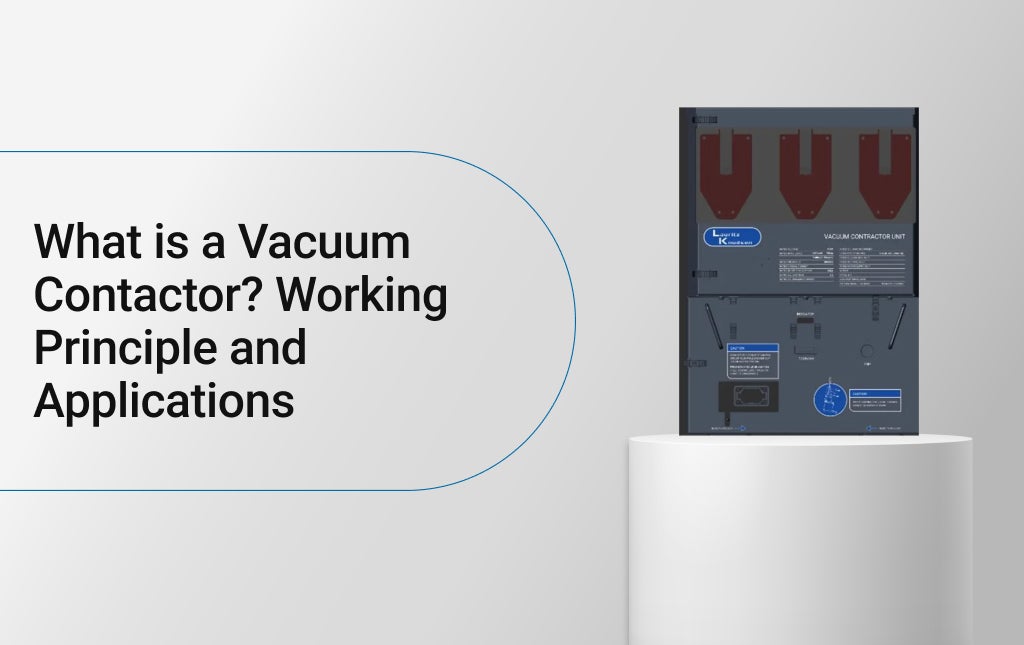 What is a Vacuum Contactor? Working Principle and Applications