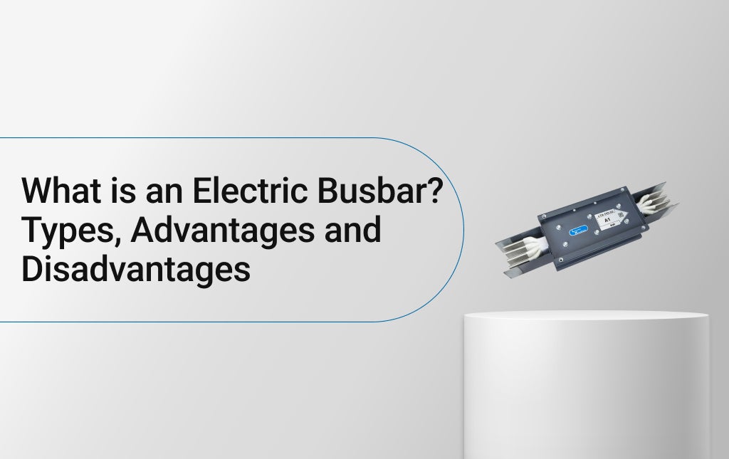 What is an Electric Busbar? Types, Advantages and Disadvantages 
