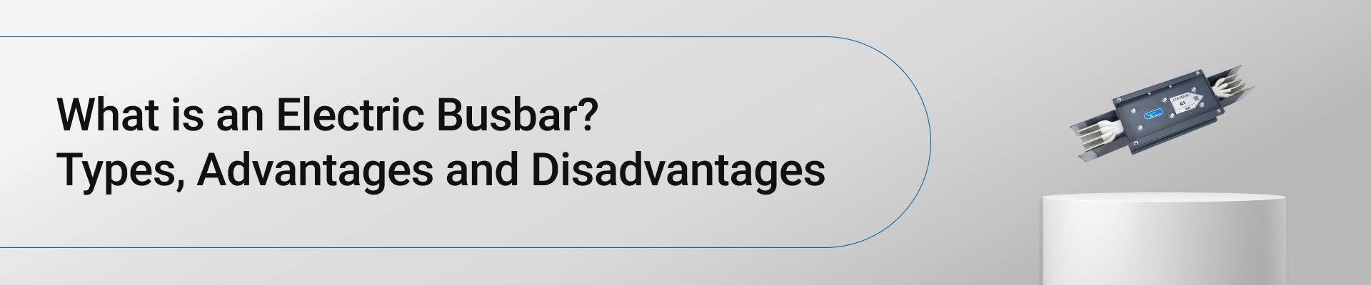 What is an Electric Busbar? Types, Advantages and Disadvantages