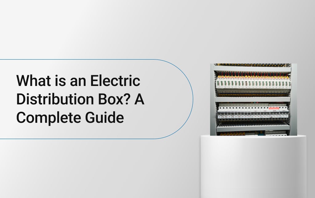 What is an Electric Distribution Box? A Complete Guide