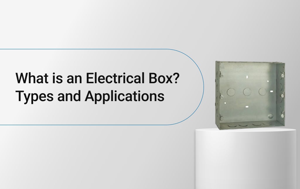 What is an Electrical Box? Types and Applications