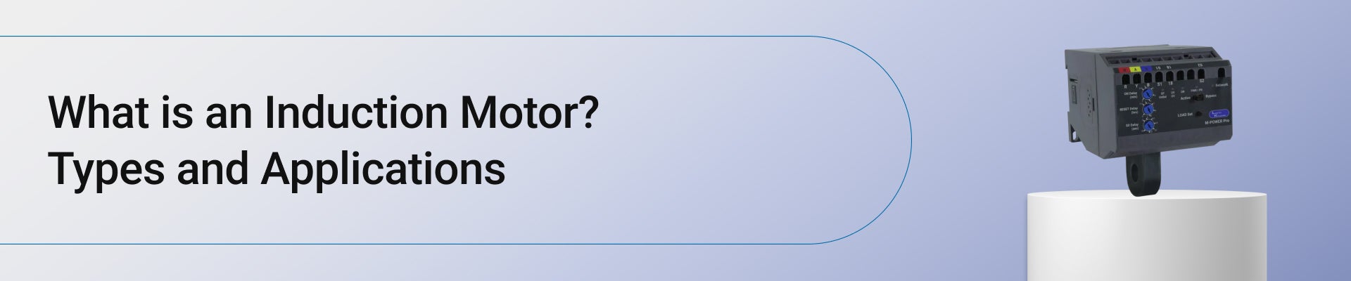 What is an Induction Motor? Types and Applications