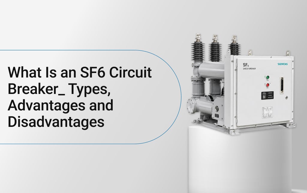 What Is an SF6 Circuit Breaker? Types, Advantages and Disadvantages