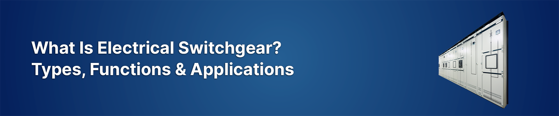 What Is Electrical Switchgear? Types, Functions & Applications