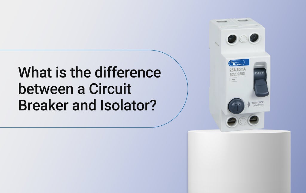 What is the difference between a Circuit Breaker and Isolator?