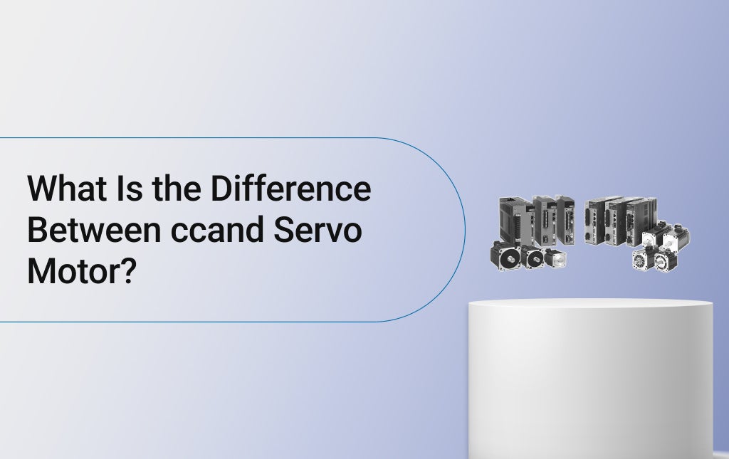 What Is the Difference Between ccand Servo Motor?