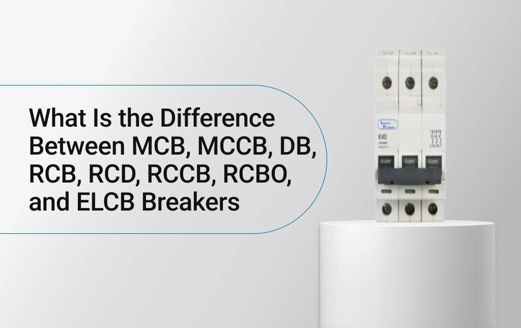 What Is the Difference Between MCB, MCCB, DB, RCB, RCD, RCCB, RCBO, and ELCB Breakers?