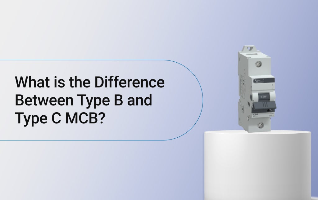 What is the Difference Between Type B and Type C MCB?