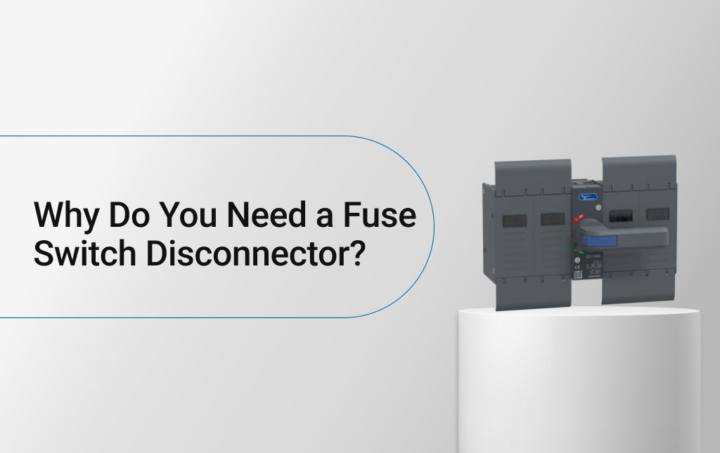 Why Do You Need a Fuse Switch Disconnector?