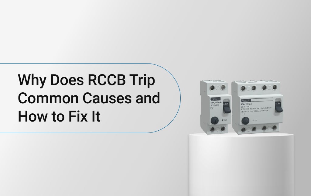 Why Does RCCB Trip? Common Causes and How to Fix It 