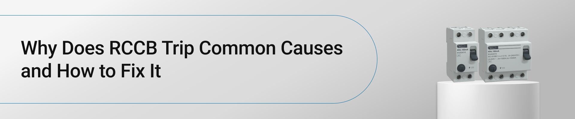 Why Does RCCB Trip? Common Causes and How to Fix It