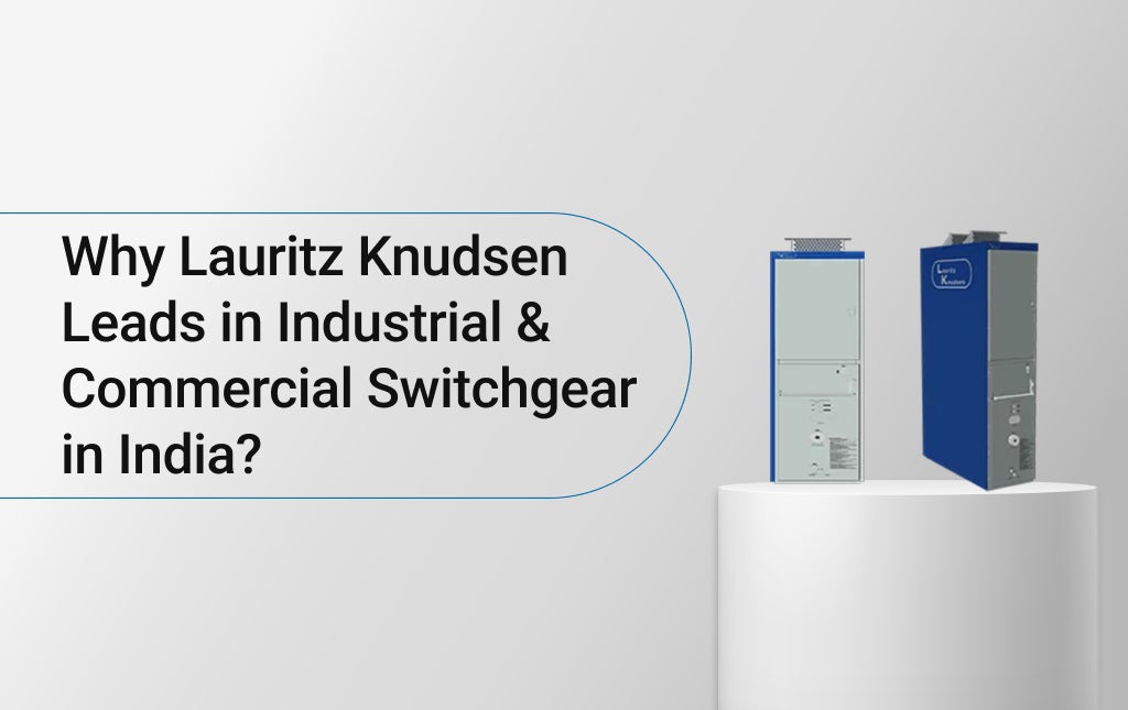 Why Lauritz Knudsen Leads in Industrial & Commercial Switchgear in India?