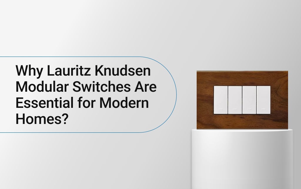 Why Lauritz Knudsen Modular Switches Are Essential for Modern Homes?
